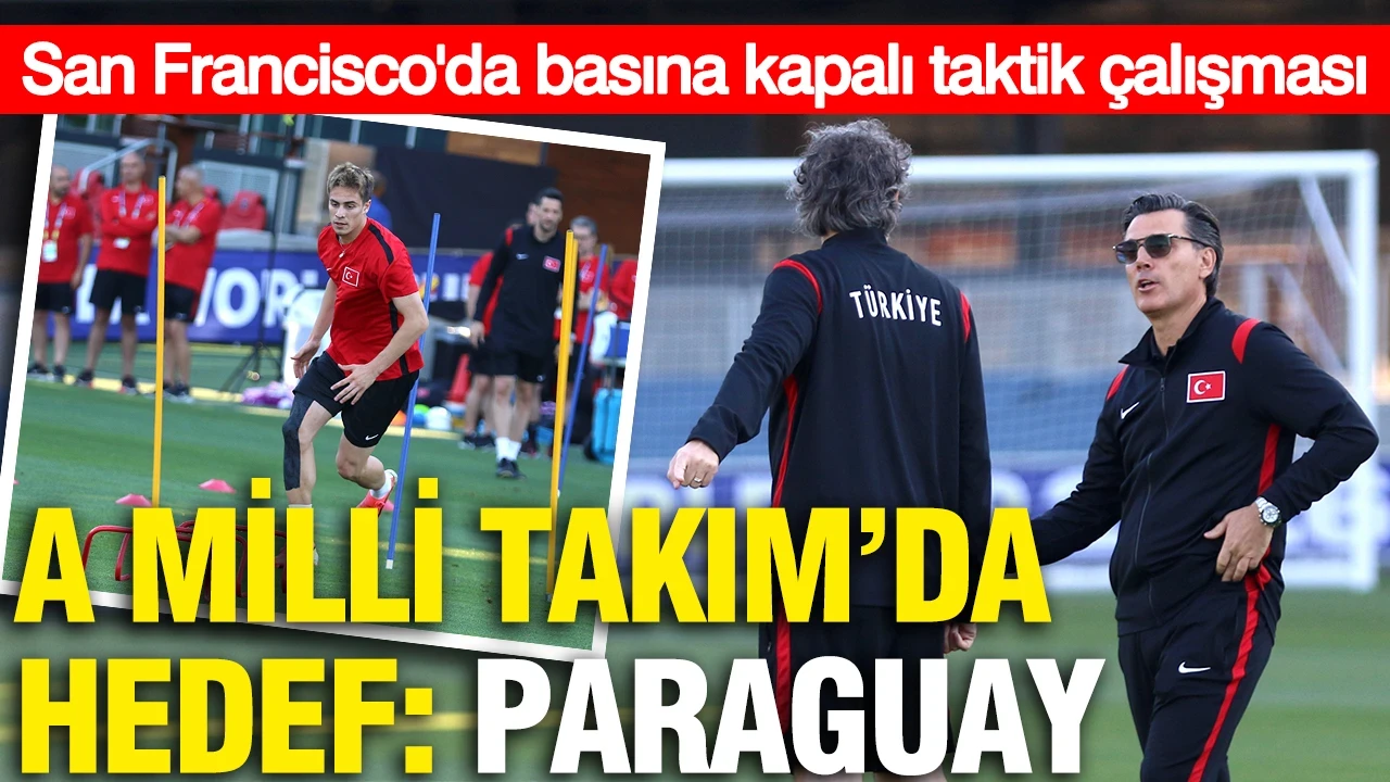 A Milli Takım'da hedef: Paraguay... San Francisco'da basına kapalı taktik çalışması