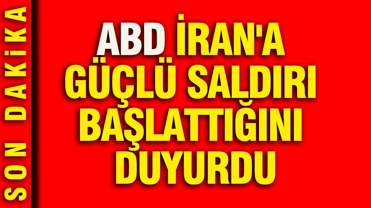 ABD, İran'a güçlü saldırı başlattığını duyurdu