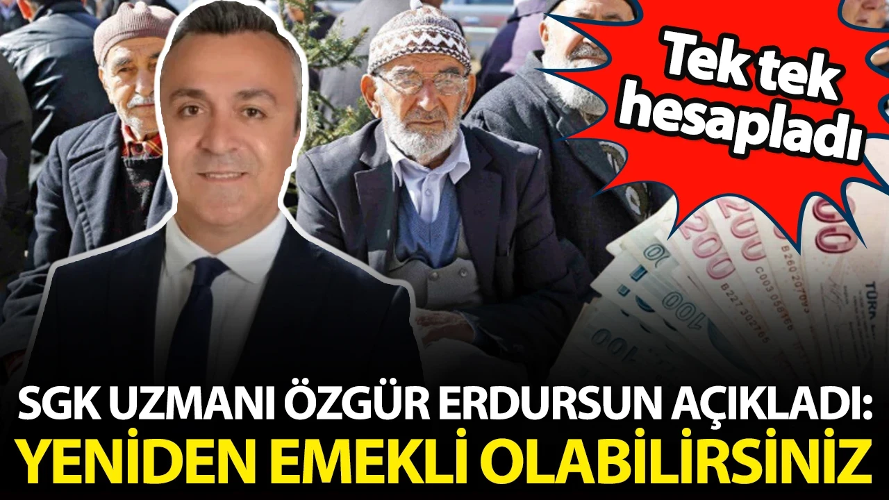 SGK uzmanı Özgür Erdursun açıkladı: Yeniden emekli olabilirsiniz