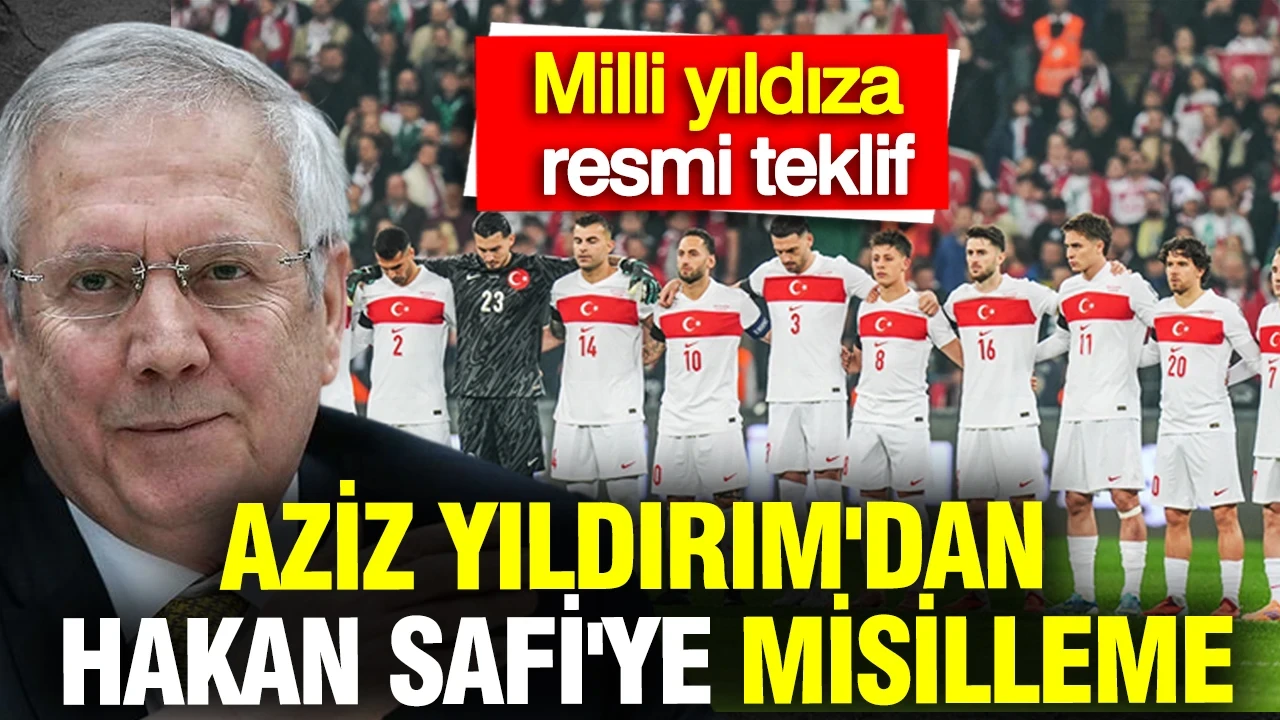 Aziz Yıldırım'dan Hakan Safi'ye misilleme: Milli yıldıza resmi teklif