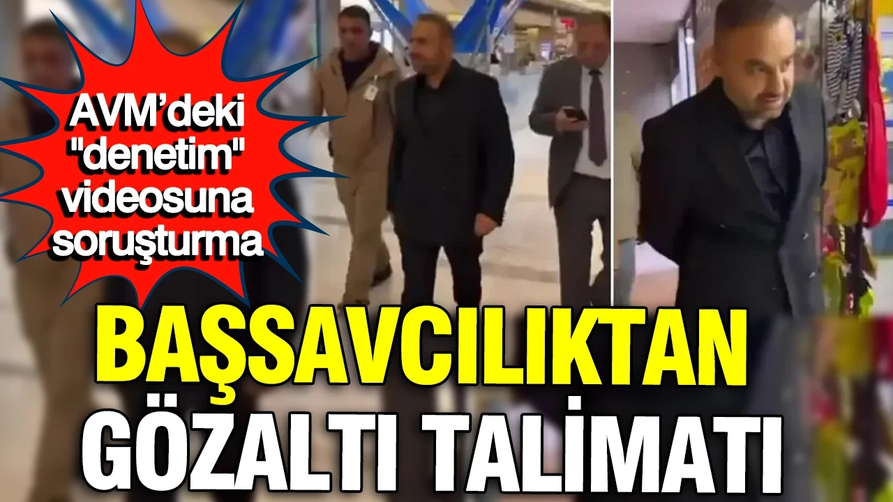 AVM’deki "denetim" videosuna soruşturma: Başsavcılıktan gözaltı talimatı