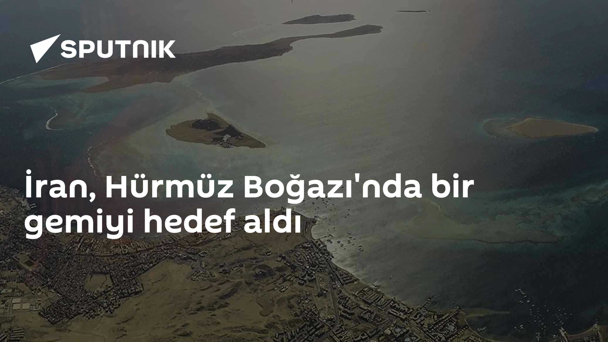 İran, Hürmüz Boğazı'nda bir gemiyi hedef aldı