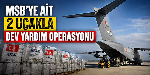 MSB'ye Ait 2 Uçakla Dev Yardım Operasyonu