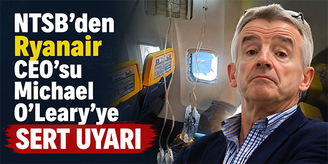 NTSB’den Ryanair CEO’su Michael O’Leary’ye Sert Uyarı