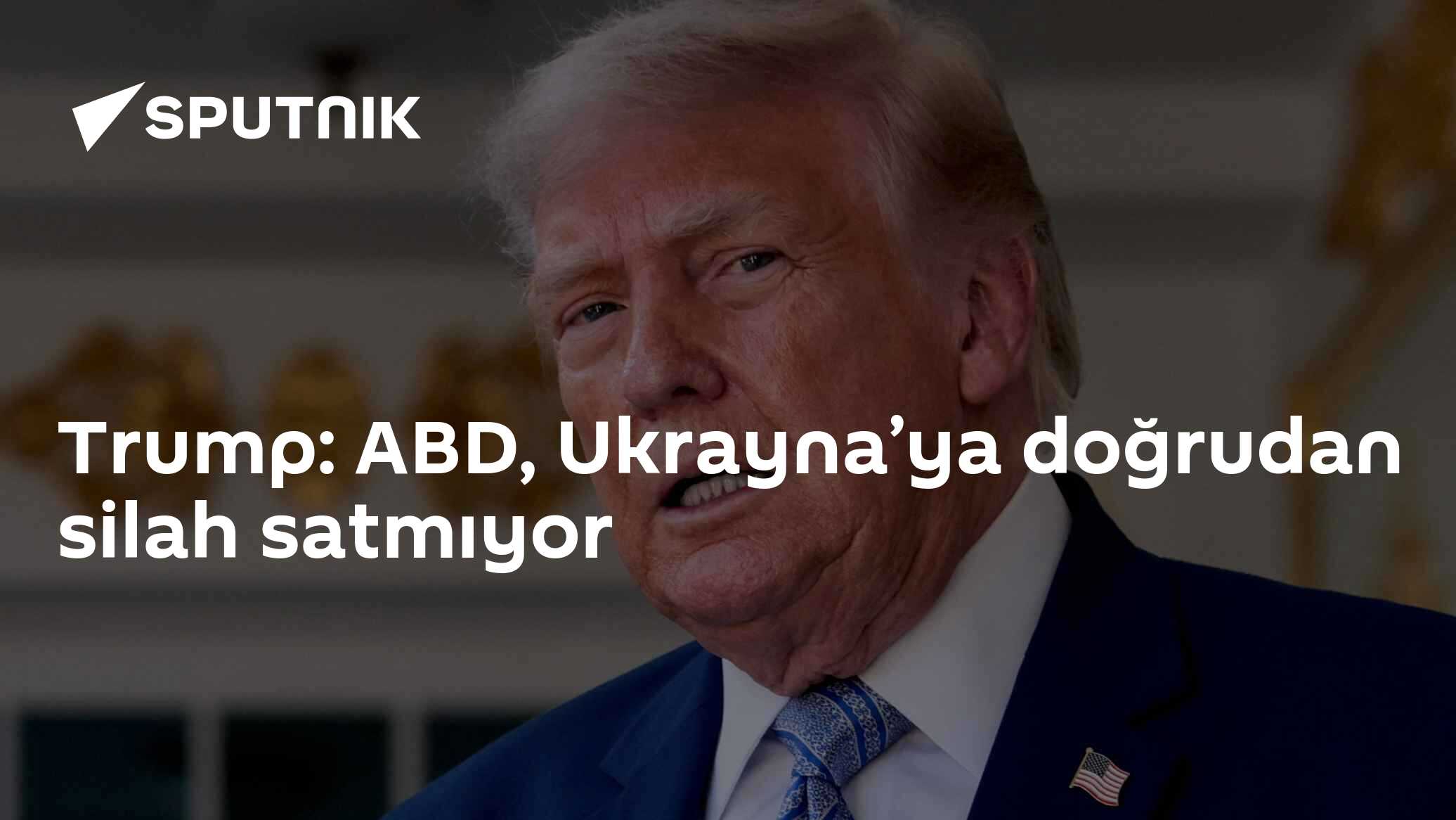 Trump: ABD, Ukrayna’ya doğrudan silah satmıyor