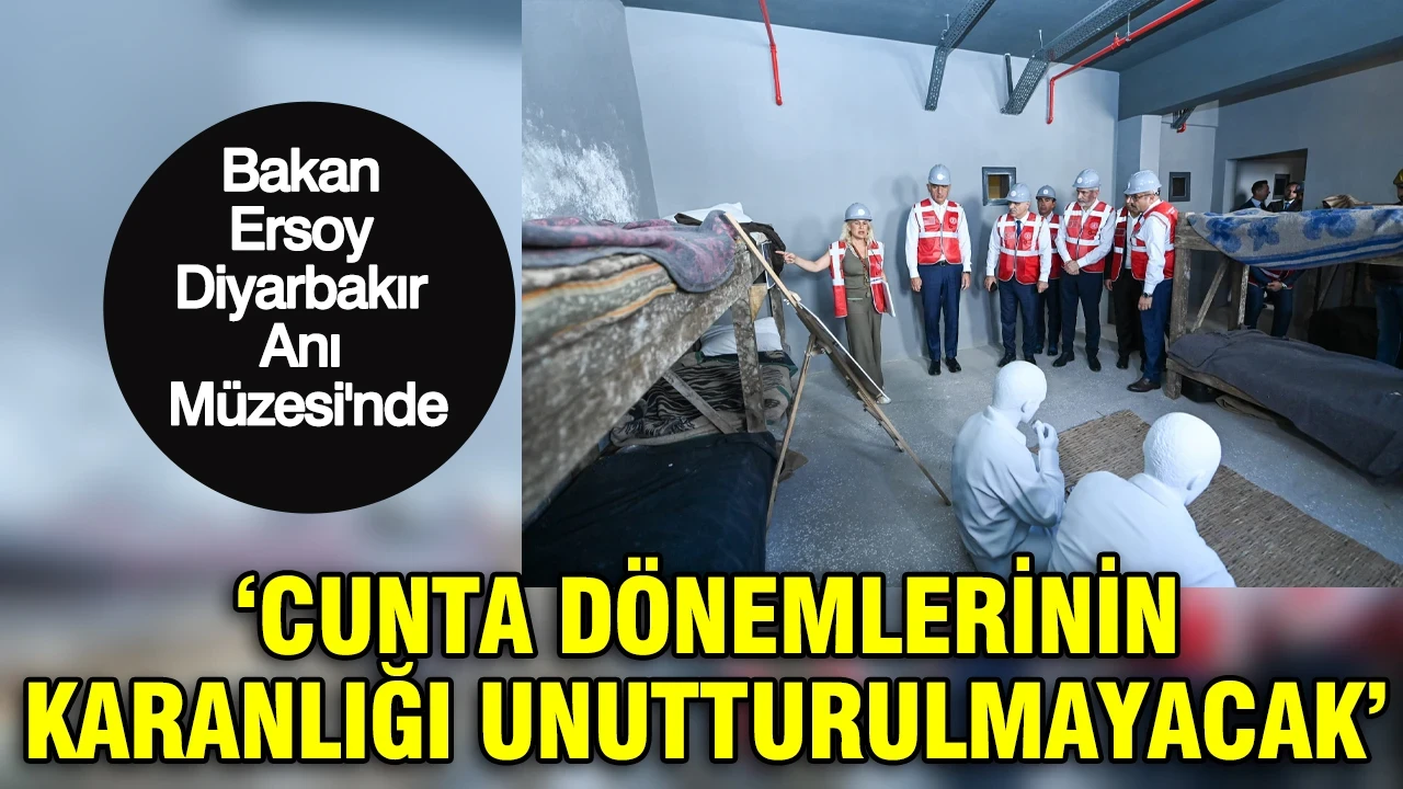 Bakan Ersoy Diyarbakır Anı Müzesi ve Kültür Merkezi'nde: 'Cunta dönemlerinin karanlığı unutturulmayacak'