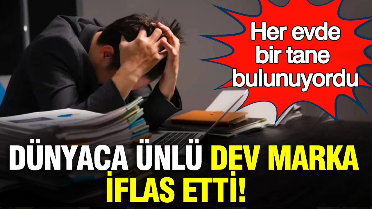 Dünyaca ünlü dev marka iflas etti: Her evde bir tane bulunuyordu