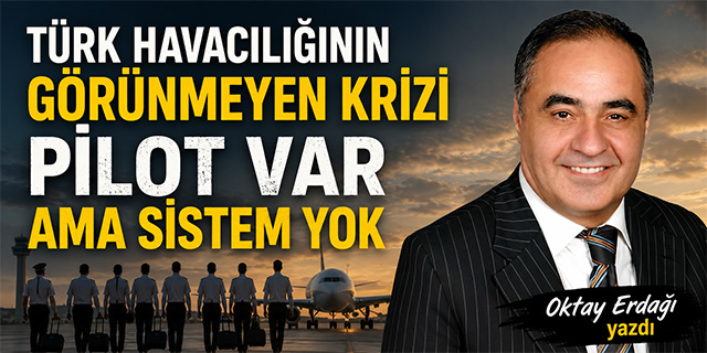 Oktay Erdağı yazdı: "Pilot Var Ama Sistem Yok"