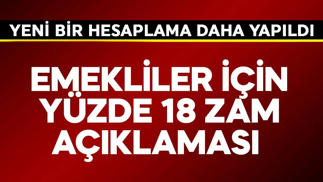 Emekli için yüzde 18 zam açıklaması