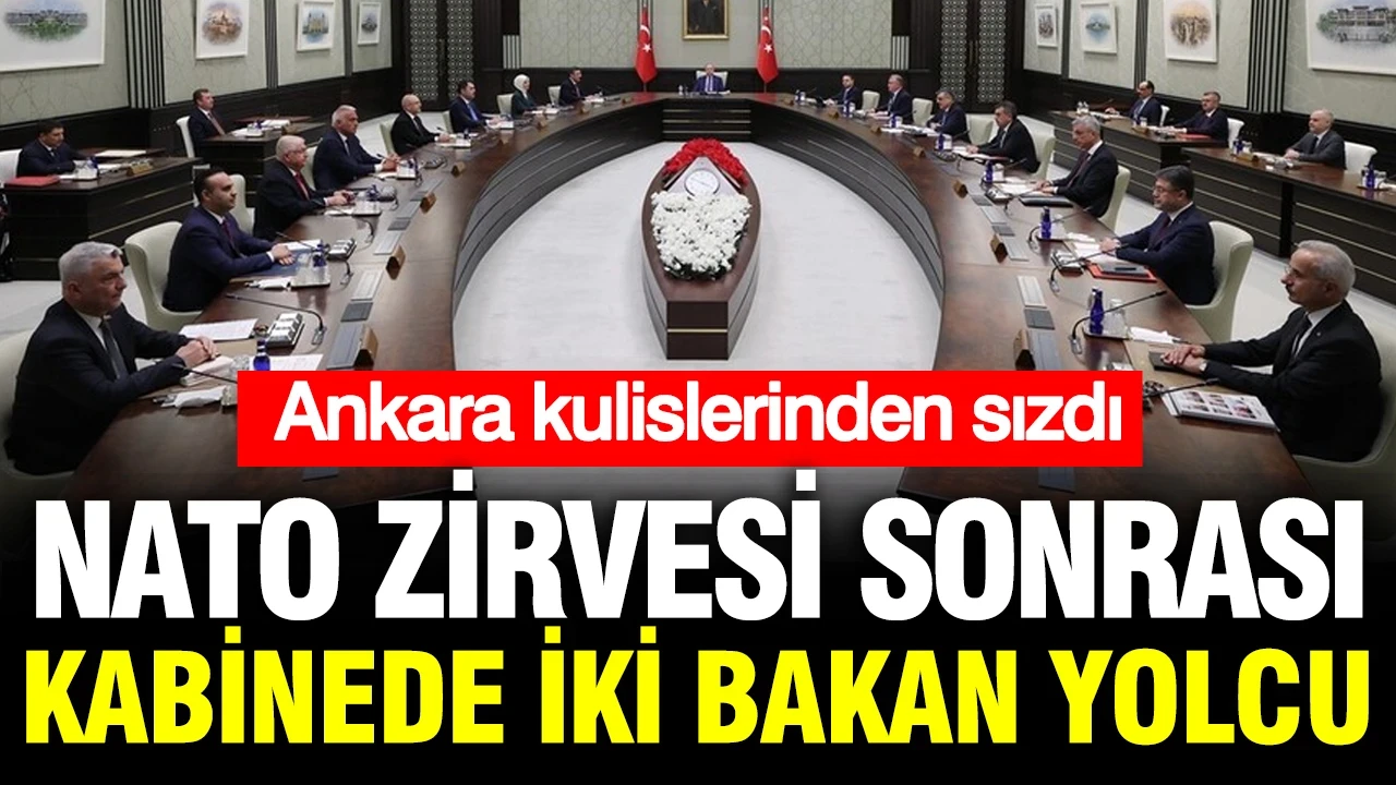 Ankara kulislerinden sızdı: NATO zirvesi sonrası kabinede iki bakan yolcu