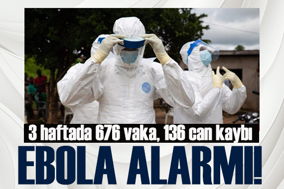 Ebola alarmı: 3 haftada 676 vaka, 136 can kaybı