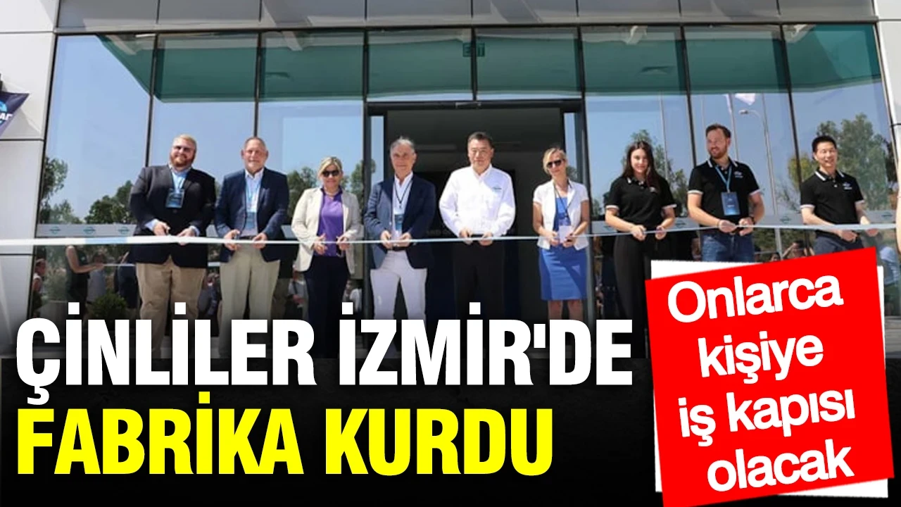 Çinliler İzmir'de fabrika kurdu: Onlarca kişiye iş kapısı olacak