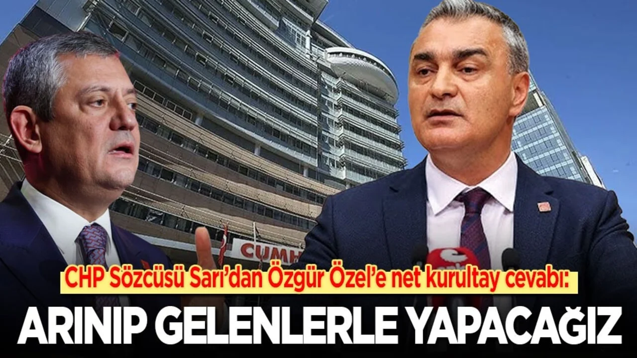 CHP Sözcüsü Sarı’dan Özel ve ekibine kurultay cevabı: Arınıp gelenlerle yapacağız!