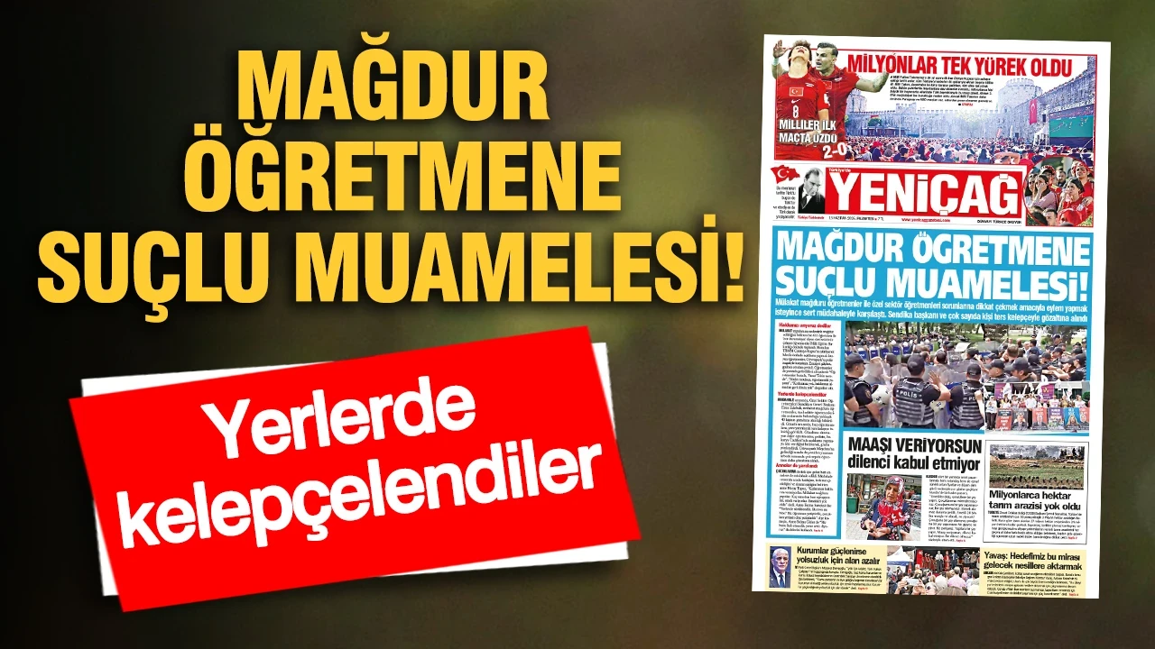 YENİÇAĞ Gazetesi: MAĞDUR ÖĞRETMENE SUÇLU MUAMELESİ