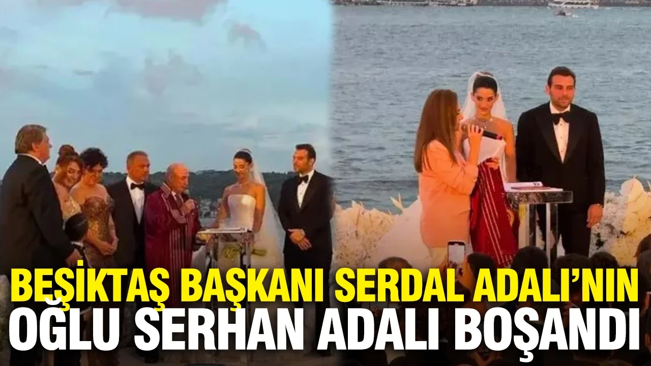 Beşiktaş başkanı Serdal Adalı'nın oğlu Serhan Adalı'nın 2 yıllık evliliği bitti