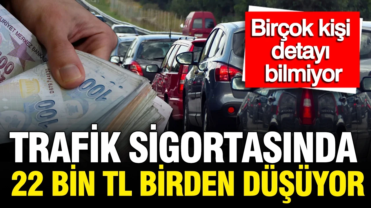 Trafik sigortasında 22 bin TL birden düşüyor: Birçok kişi detayı bilmiyor