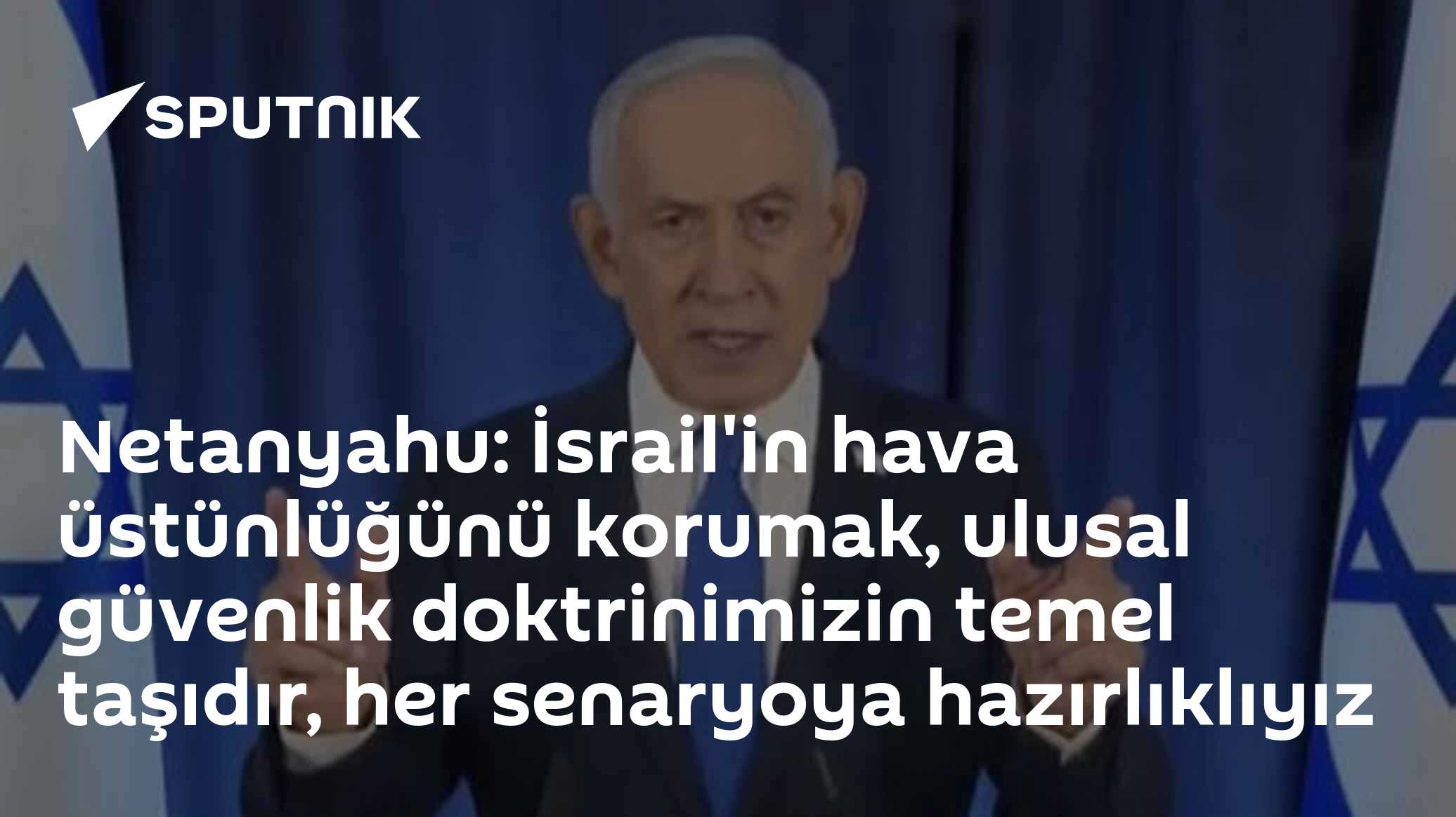 Netanyahu: İsrail'in hava üstünlüğünü korumak, ulusal güvenlik doktrinimizin temel taşıdır, her senaryoya hazırlıklıyız
