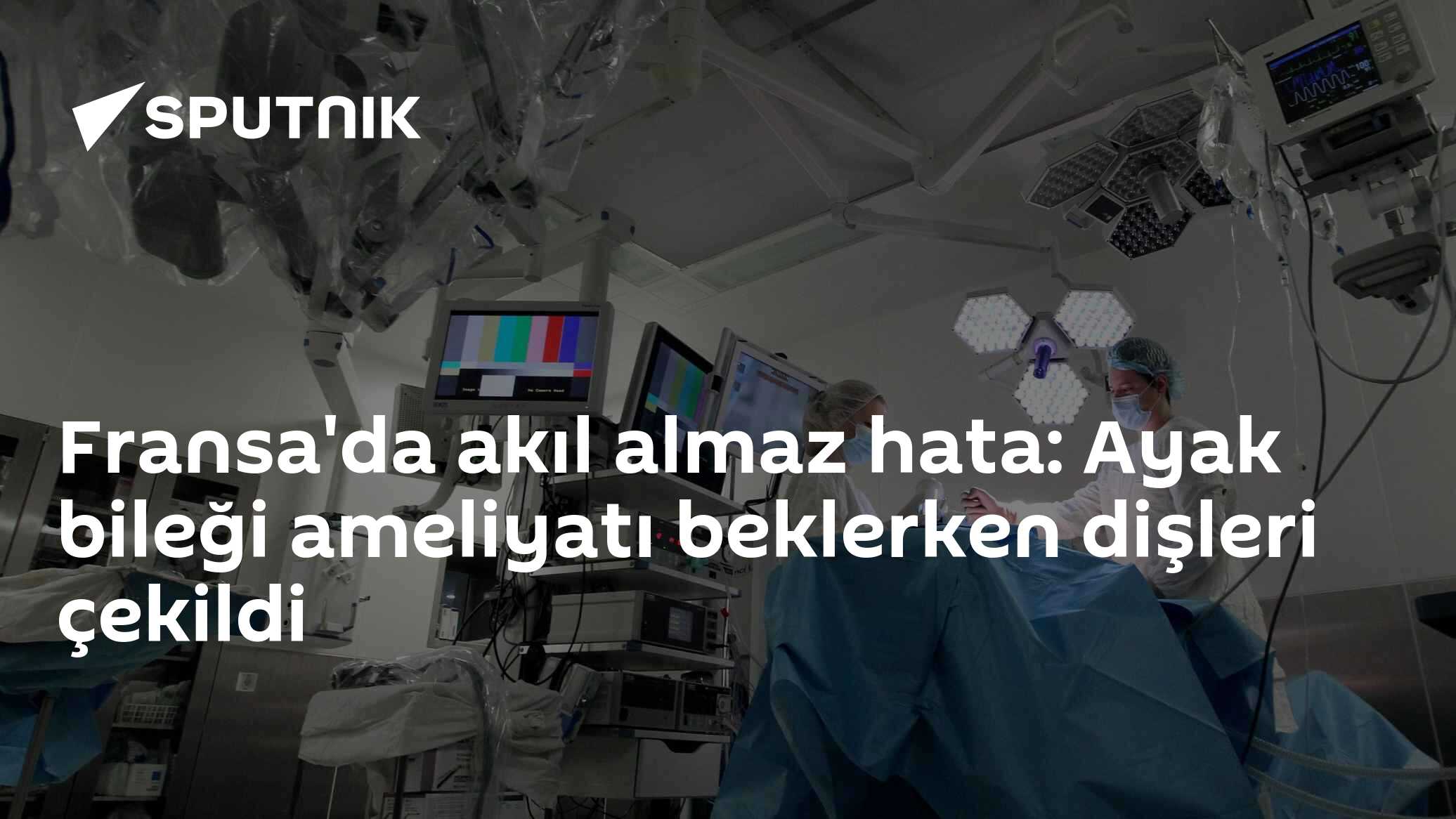Fransa'da akıl almaz hata: Ayak bileği ameliyatı beklerken dişleri çekildi