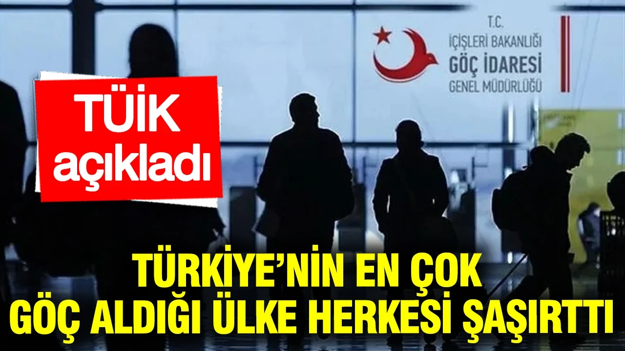 TÜİK açıkladı: Türkiye’nin en çok göç aldığı ülke şaşırttı