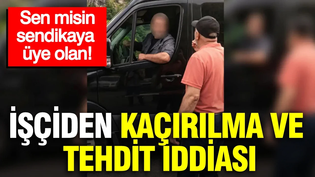 Trabzon'da sendika krizi: İşçiden kaçırılma ve tehdit iddiası
