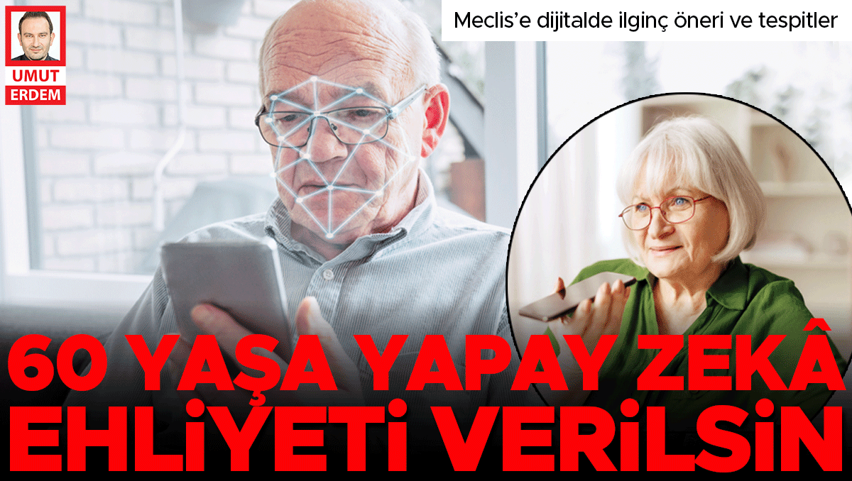 60 yaş üzerine yapay zeka ehliyeti: Meclis’e dijitalde ilginç öneri ve tespitler