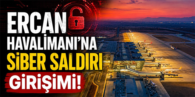 Ercan Havalimanı'na Siber Saldırı Girişimi!