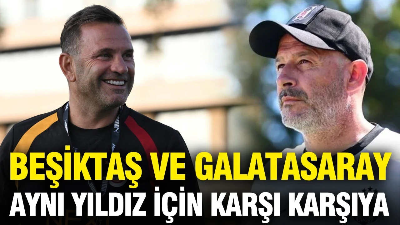 Beşiktaş ve Galatasaray aynı yıldız için karşı karşıya: Transferde dev kapışma