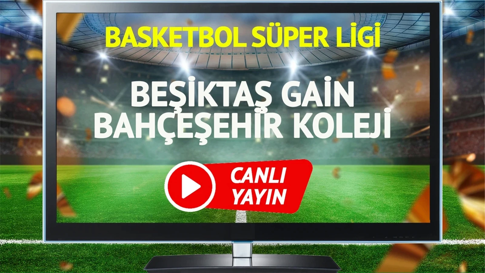 CANLI YAYIN | Beşiktaş GAİN Bahçeşehir Koleji Maçı