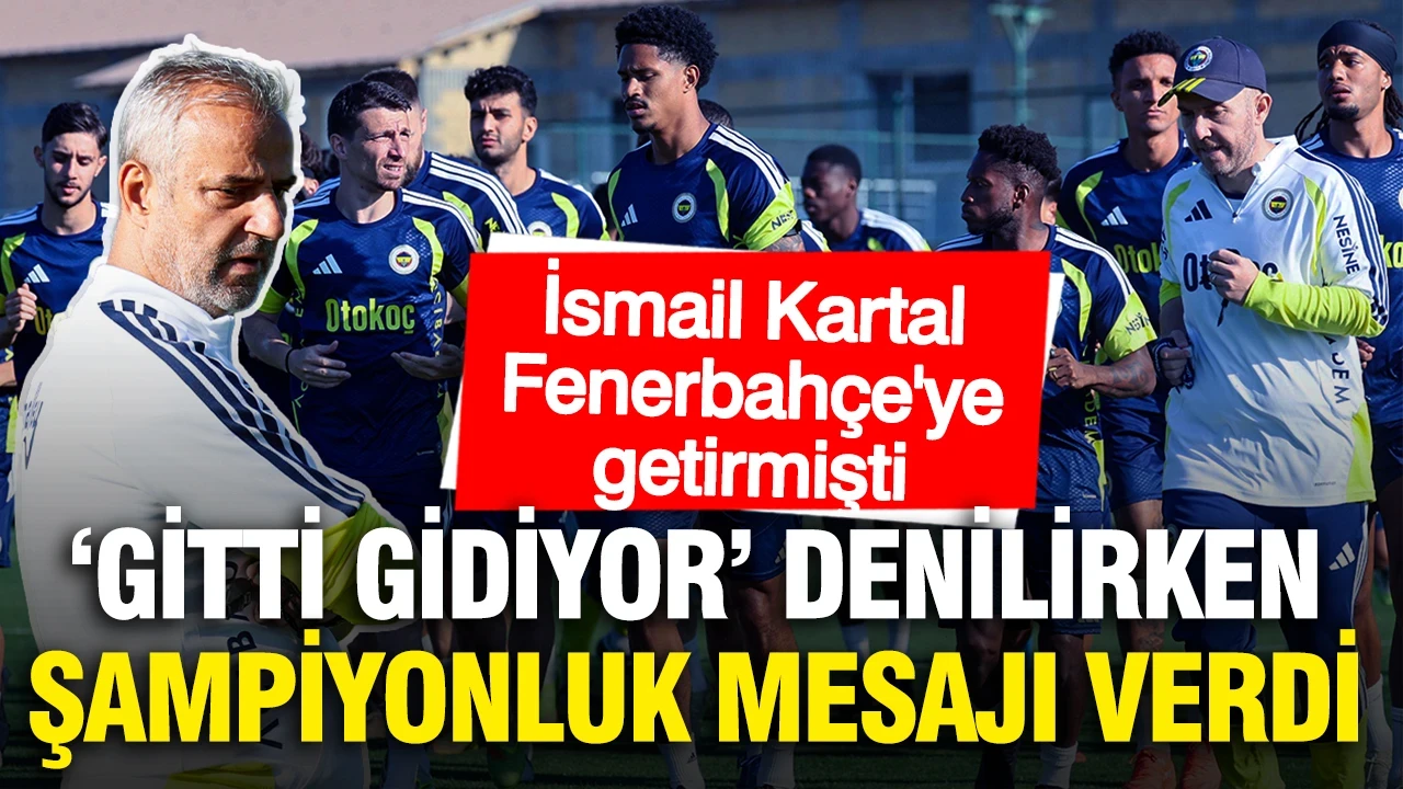 İsmail Kartal Fenerbahçe'ye getirmişti: 'Gitti gidiyor' denilirken şampiyonluk mesajı verdi