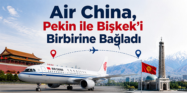 Air China, Pekin-Bişkek Seferlerine Başladı