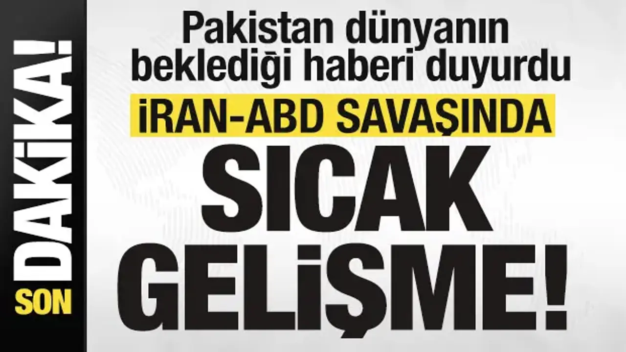 Pakistan duyurdu! ABD-İran savaşında sıcak gelişme!