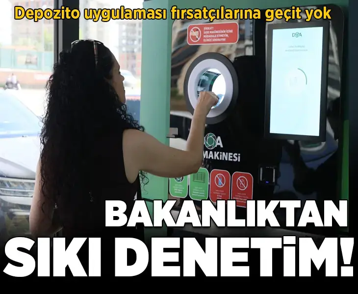 Ticaret Bakanlığı'ndan depozito uygulaması sonrası fırsatçılığa sıkı denetim