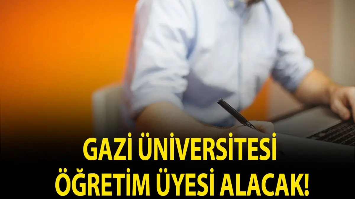 Gazi Üniversitesi Öğretim Üyesi alacak!