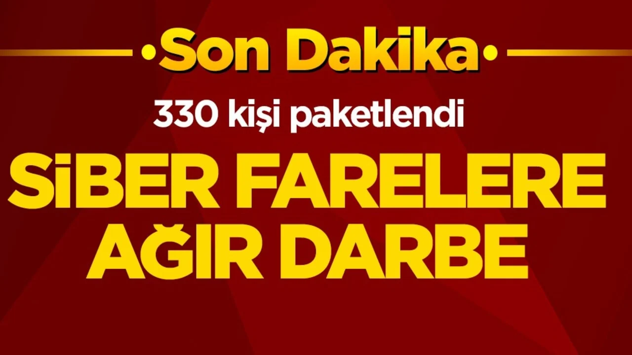 330 kişi paketlendi! Siber farelere ağır darbe