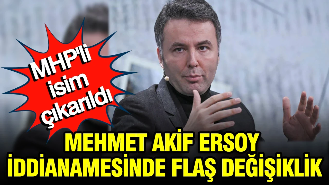 Mehmet Akif Ersoy iddianamesinde flaş değişiklik: MHP'li isim çıkarıldı