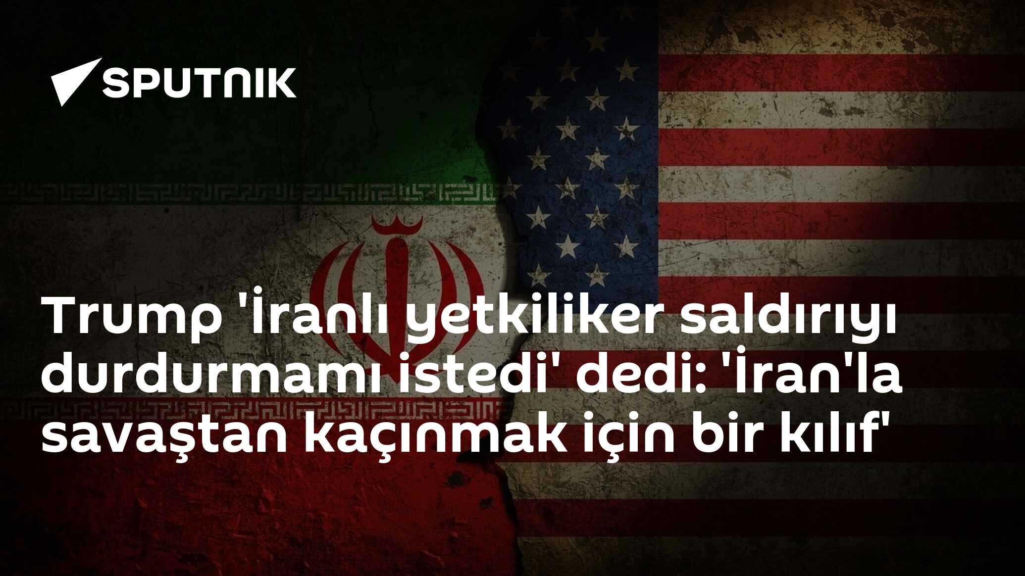 Trump 'İranlı yetkiliker saldırıyı durdurmamı istedi' dedi: 'İran'la savaştan kaçınmak için bir kılıf'