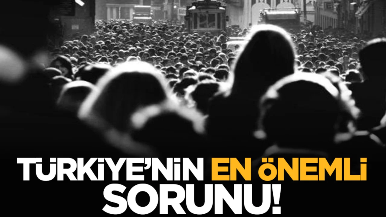Türkiye’nin en önemli sorunu!