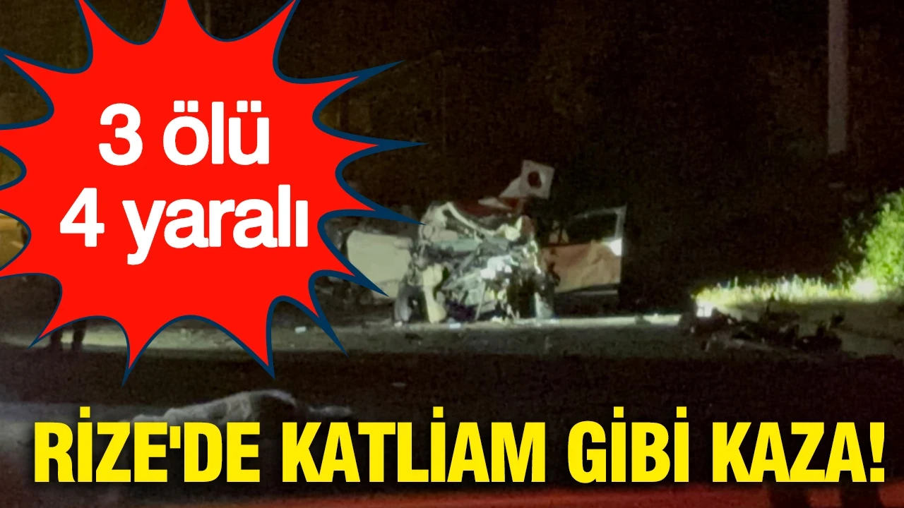 Rize'de katliam gibi kaza: 3 ölü 4 yaralı