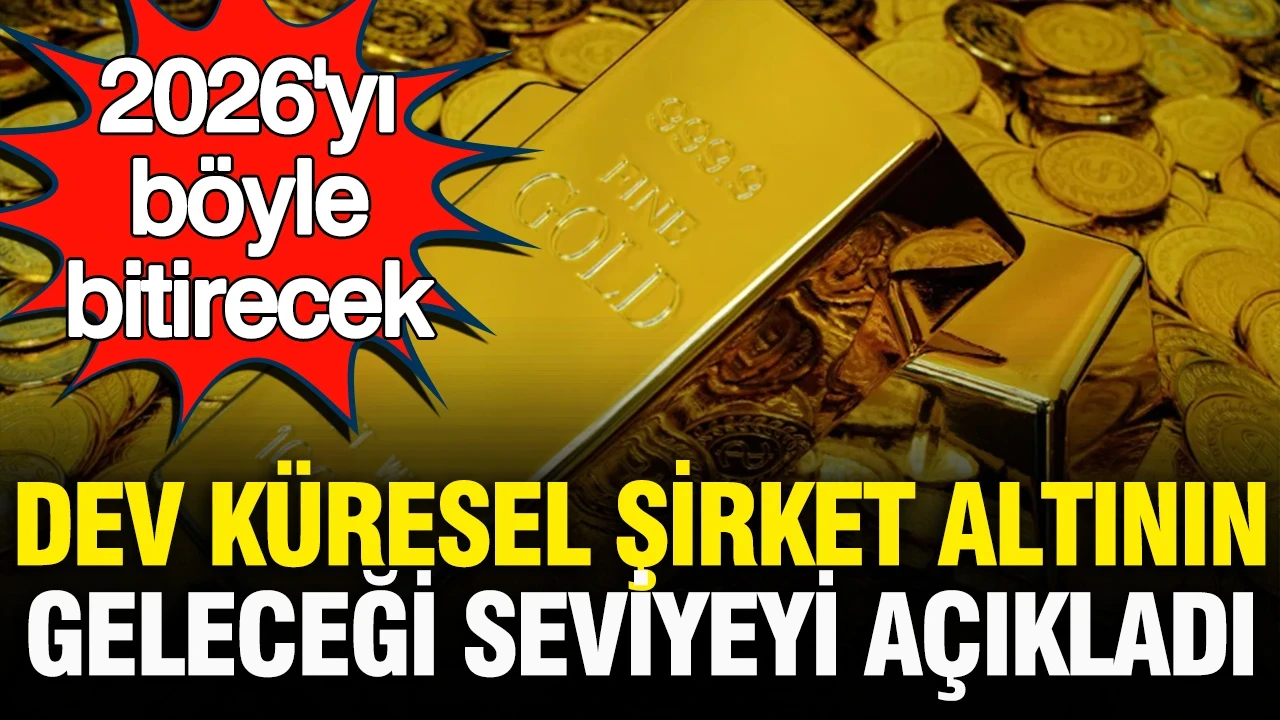 Dev küresel şirket altının geleceği seviyeyi açıkladı: Altın 2026’yı böyle bitirecek