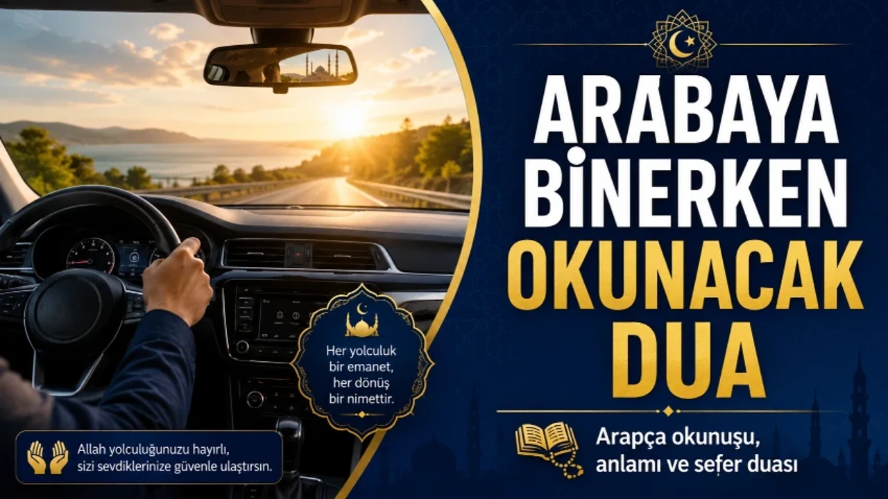 Arabaya binerken okunacak dua hangisi? Arabaya binerken okunan korunma ve hayırlı yolculuk duası