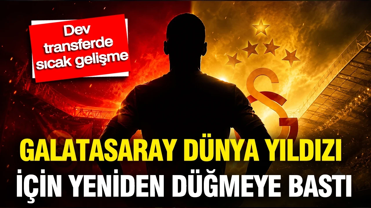Galatasaray dünya yıldızı için yeniden düğmeye bastı: Dev transferde sıcak gelişme