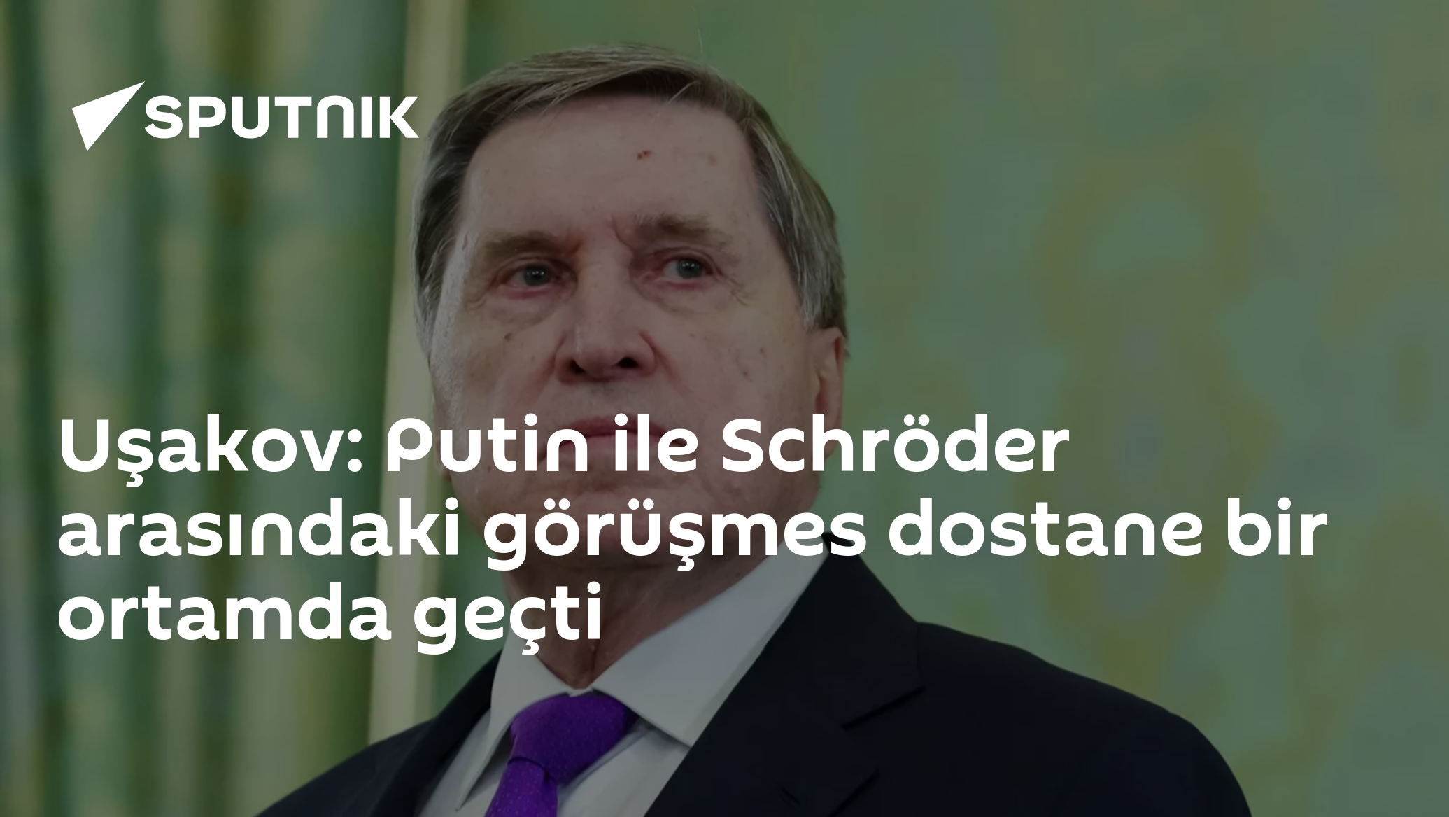 Uşakov: Putin ile Schröder arasındaki görüşmes dostane bir ortamda geçti