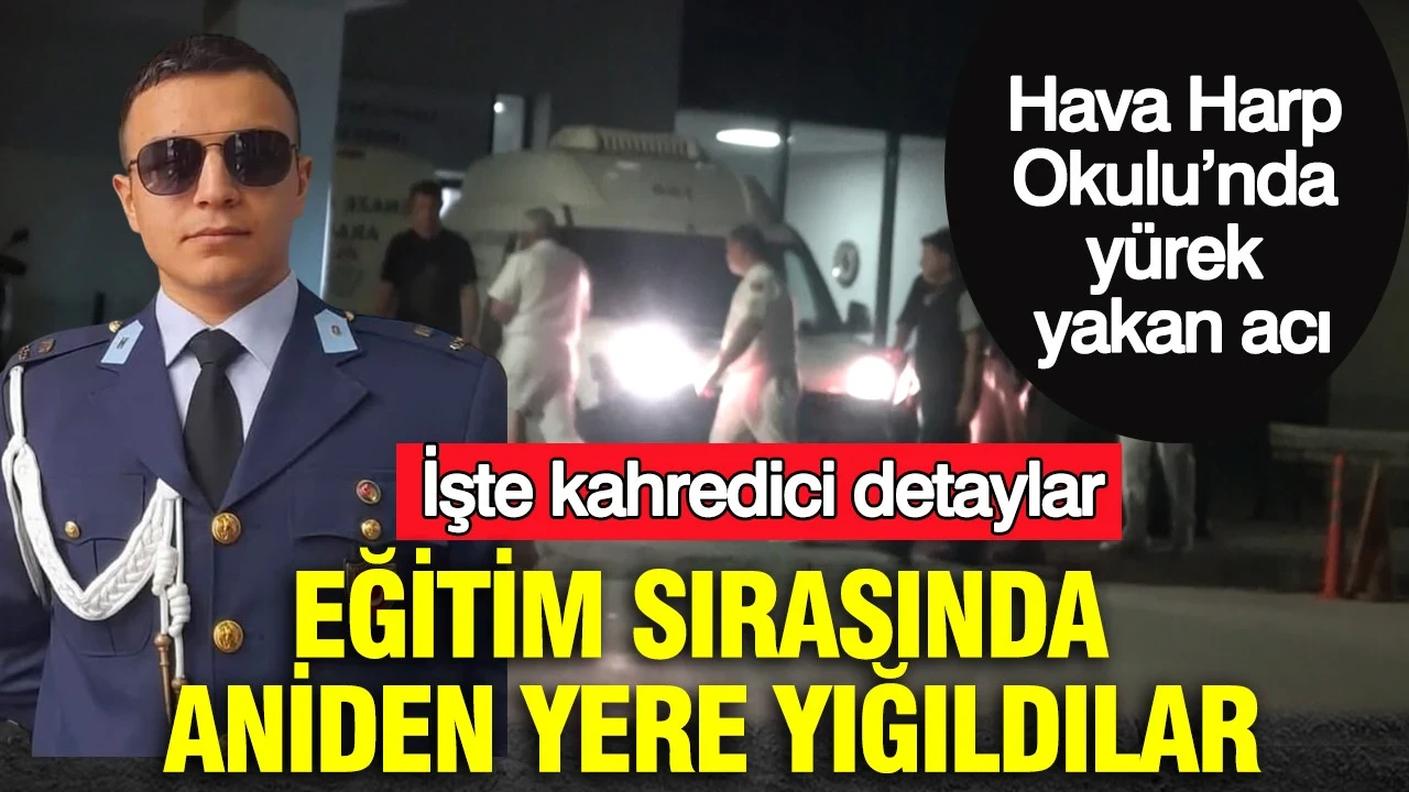 Eğitim sırasında aniden yere yığıldılar: İşte kahredici detaylar: Hava Harp Okulu’nda yürek yakan acı