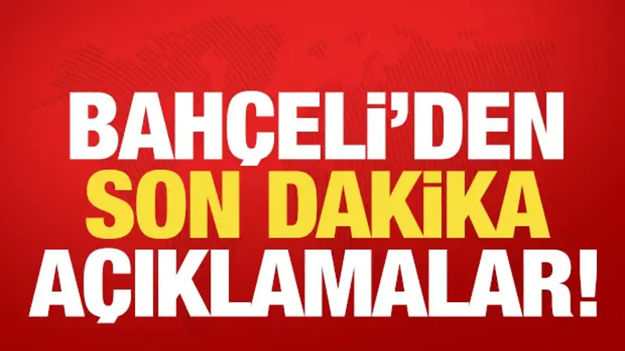 Bahçeli'den son dakika açıklamalar!