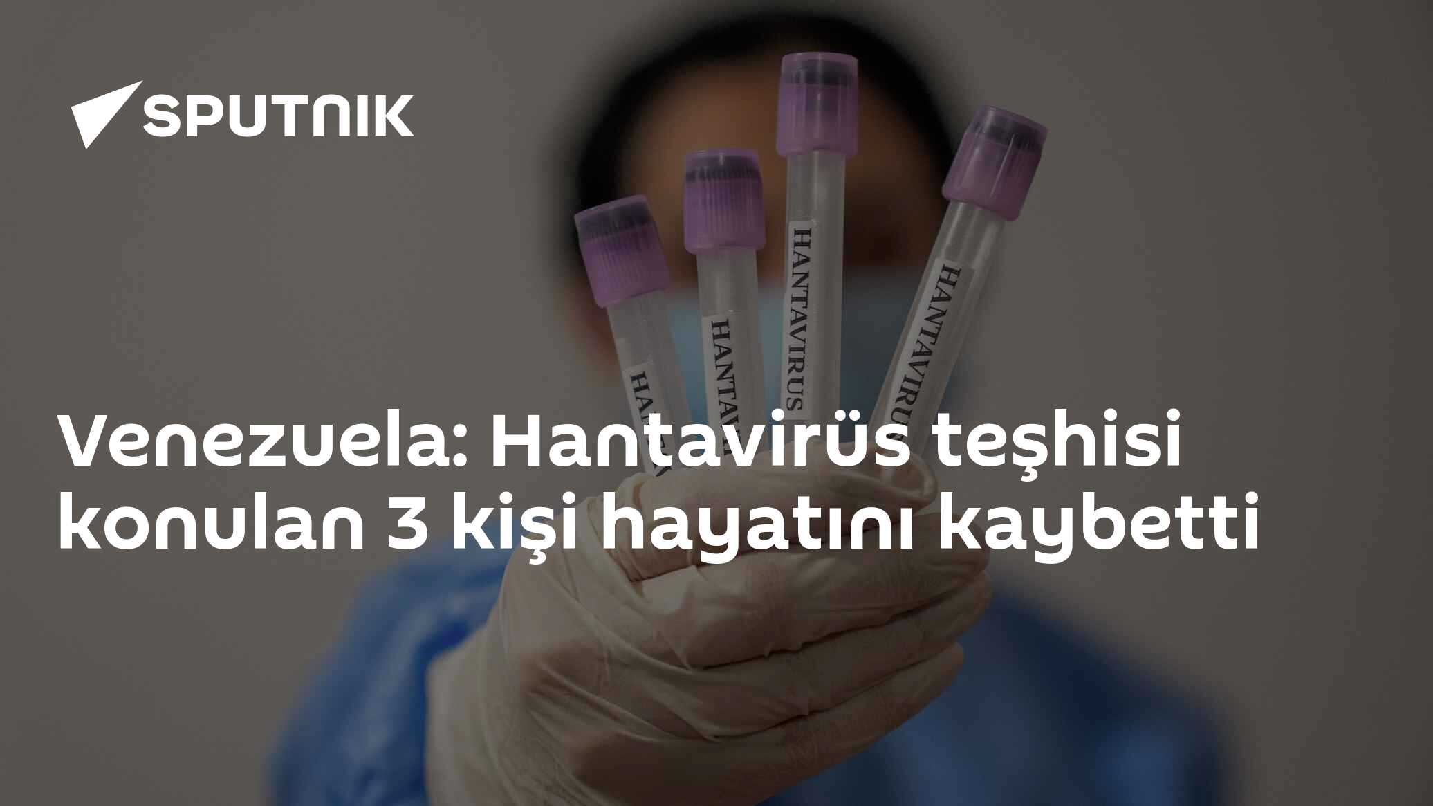 Venezuela: Hantavirüs teşhisi konulan 3 kişi hayatını kaybetti