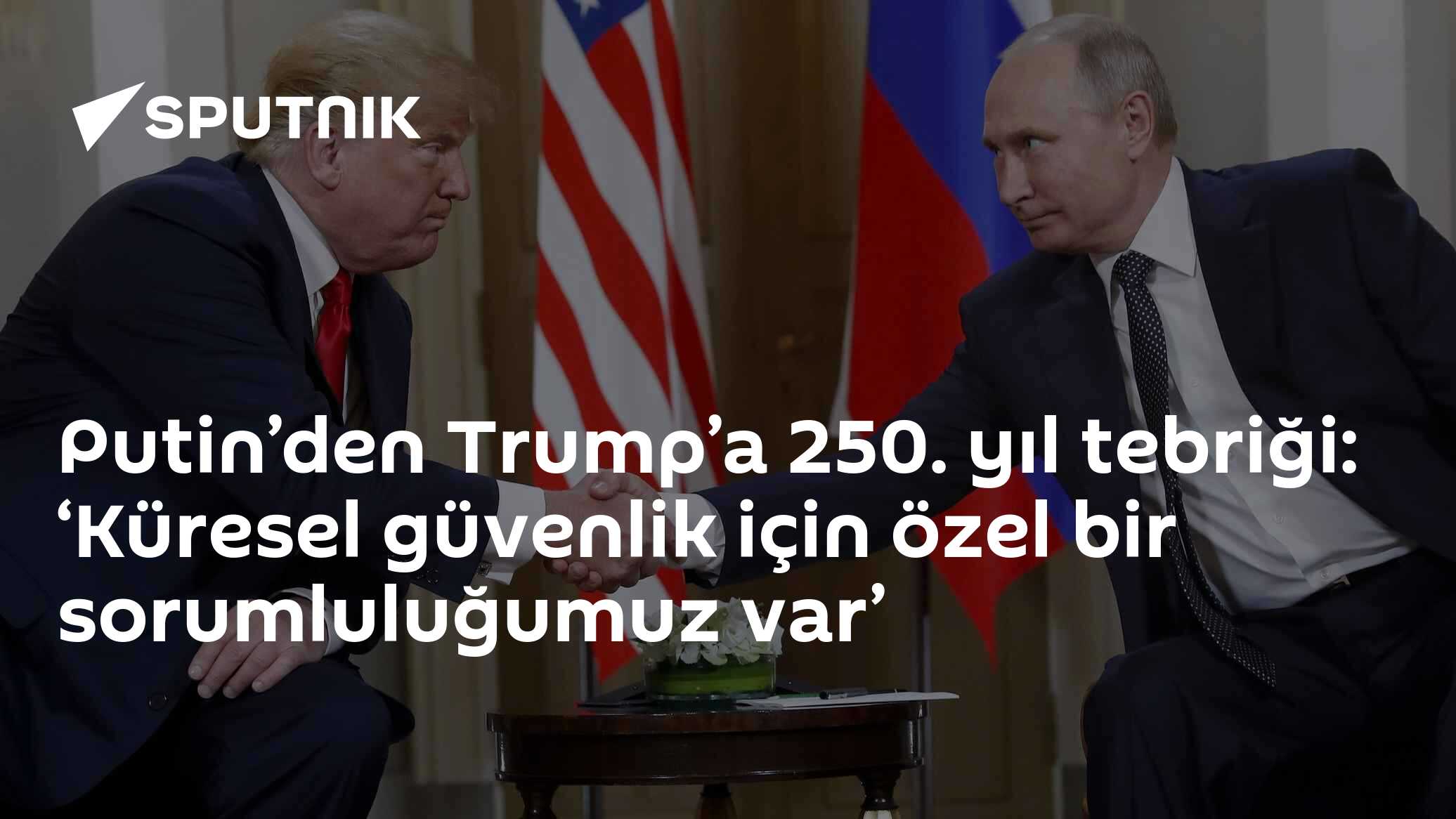 Putin’den Trump’a 250. yıl tebriği: ‘Küresel güvenlik için özel bir sorumluluğumuz var’