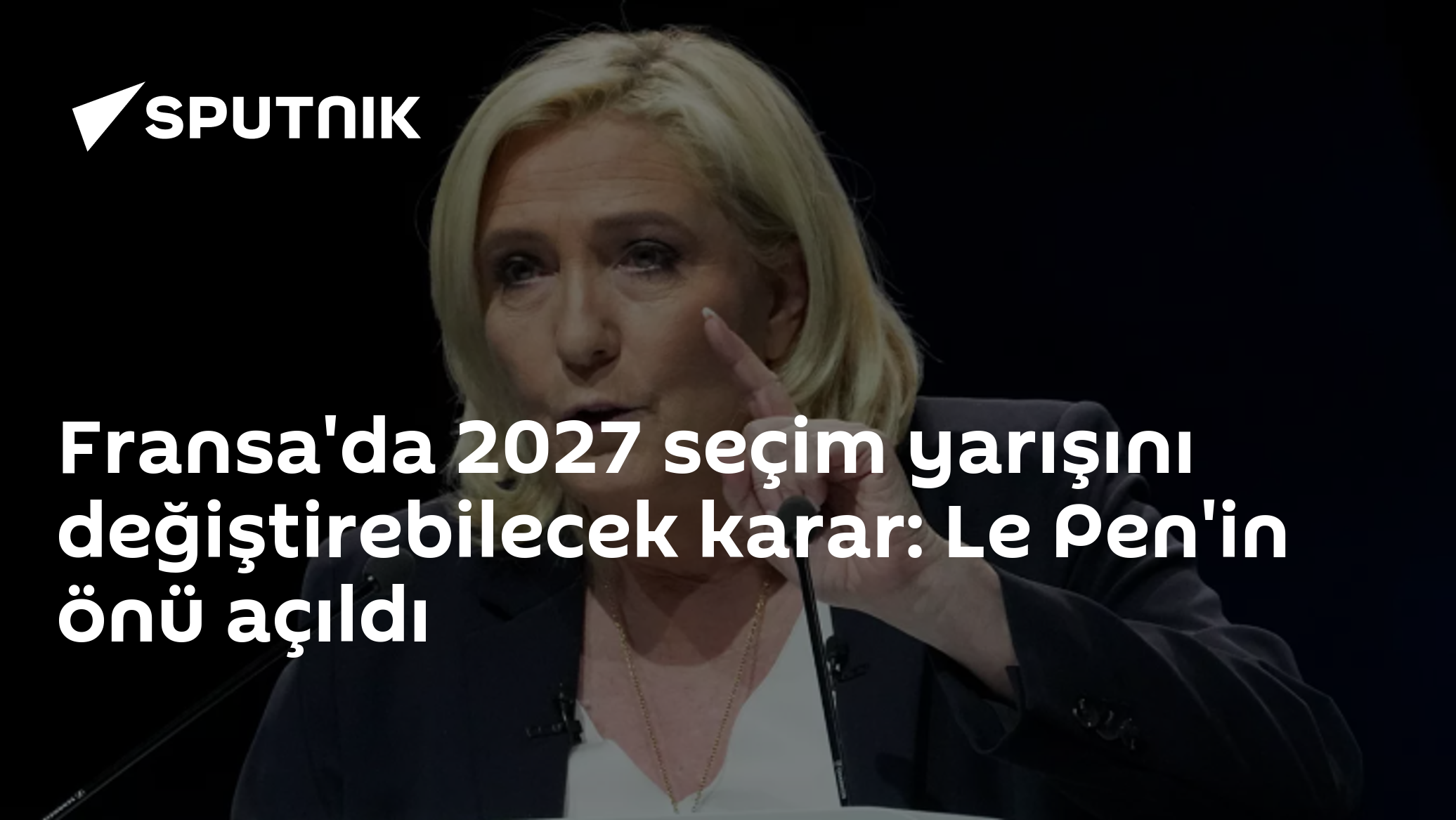 Fransa'da 2027 seçim yarışını değiştirebilecek karar: Le Pen'in önü açıldı