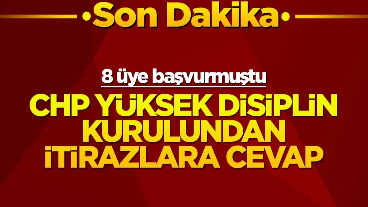 8 üye başvurmuştu! CHP Yüksek Disiplin Kurulu’ndan itirazlara cevap
