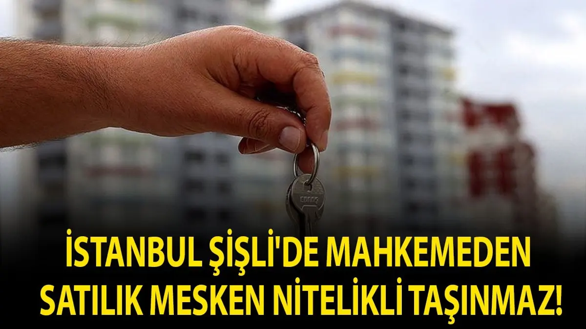 İstanbul Şişli'de mahkemeden satılık mesken nitelikli taşınmaz!