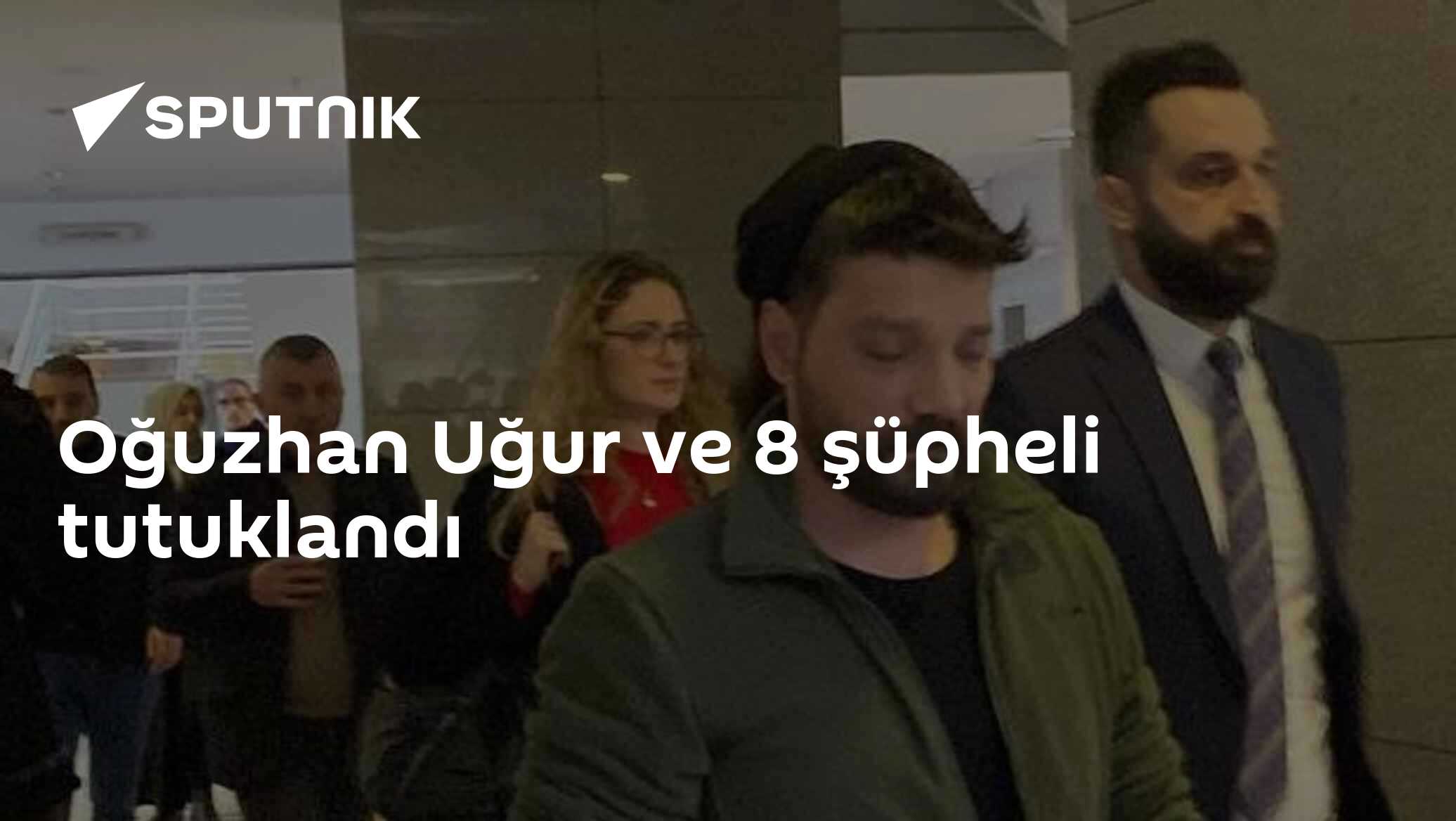 Oğuzhan Uğur ve 8 şüpheli tutuklandı